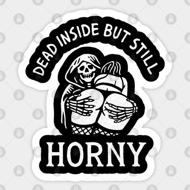 Dead Inside But Still Horny Adult Humor Sticker by Anticorporati